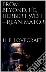 From Beyond, He, Herbert West—Reanimator. E-book. Formato EPUB ebook