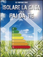 Isolare la casa con il fai da te. E-book. Formato PDF ebook