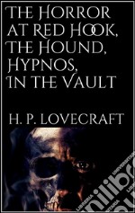 The Horror at Red Hook, The Hound, Hypnos, In the Vault, . E-book. Formato EPUB ebook