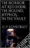 The Horror at Red Hook, The Hound, Hypnos, In the Vault, . E-book. Formato Mobipocket ebook