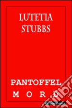 Lutetia Stubbs: Pantoffelmord. E-book. Formato EPUB