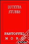 Lutetia Stubbs: Pantoffelmord. E-book. Formato Mobipocket ebook