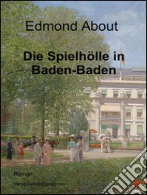 Die Spielhölle in Baden-Baden. E-book. Formato Mobipocket ebook di Edmon About