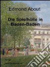 Die Spielhölle in Baden-Baden. E-book. Formato EPUB ebook