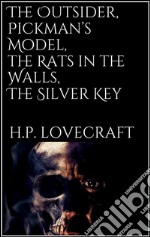 The Outsider, Pickman’s Model, The Rats in the Walls, The Silver Key. E-book. Formato EPUB ebook