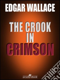 The Crook in Crimson (Illustrated). E-book. Formato EPUB ebook di Edgar Wallace