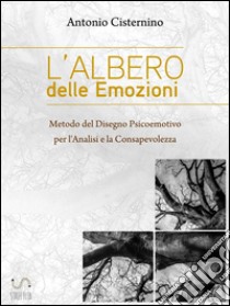 Metodo del Disegno Psicoemotivo per l'Analisi e la ConsapevolezzaLe emozioni ci proteggono. E-book. Formato EPUB ebook di Antonio Cisternino