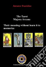 The Tarot, Major Arcana, their meaning without learn it to memorize. E-book. Formato EPUB ebook