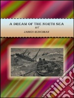 A dream of the North Sea. E-book. Formato Mobipocket ebook