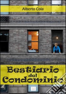 Bestiario del condominio. E-book. Formato EPUB ebook di Alberto Cola