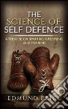 The science of self defence: a treatise on sparring and wrestling, including complete instructions in training and physical development. E-book. Formato EPUB ebook