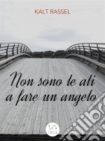 Non sono le ali a fare un angelo. E-book. Formato EPUB ebook