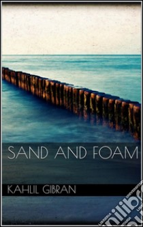 Sand and Foam. E-book. Formato Mobipocket ebook di Kahlil Gibran