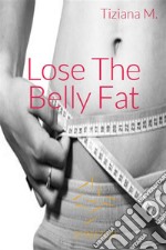 Lose The Belly Fat. E-book. Formato EPUB ebook