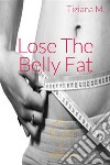 Lose The Belly Fat. E-book. Formato EPUB ebook