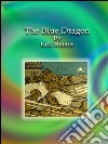 The blue dragon. E-book. Formato EPUB ebook di Kirk Munroe
