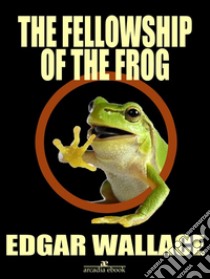 The Fellowship of the Frog. E-book. Formato Mobipocket ebook di Edgar Wallace