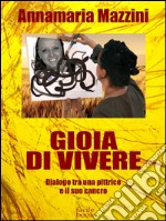 Gioia di vivere - Dialogo tra una pittrice e il suo cancro. E-book. Formato EPUB ebook