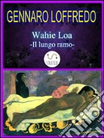 Wahie Loa -Il lungo ramo-. E-book. Formato PDF ebook