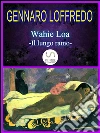 Wahie Loa -Il lungo ramo-. E-book. Formato EPUB ebook di Gennaro Loffredo