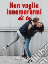 Non voglio innamorarmi di te. E-book. Formato EPUB ebook di Renée Conte