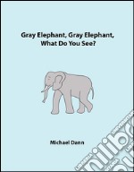 Gray Elephant, Gray Elephant, What Do You See? (American Edition). E-book. Formato EPUB ebook