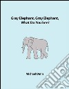 Gray Elephant, Gray Elephant, What Do You See? (American Edition). E-book. Formato Mobipocket ebook