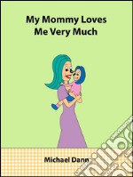 My Mommy Loves Me Very Much (American Edition). E-book. Formato EPUB ebook