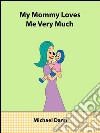 My Mommy Loves Me Very Much (American Edition). E-book. Formato Mobipocket ebook