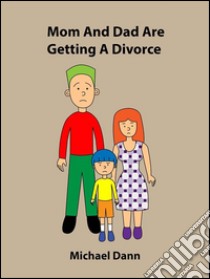 Mom And Dad Are Getting A Divorce  (American Edition). E-book. Formato Mobipocket ebook di Michael Dann