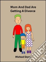 Mom And Dad Are Getting A Divorce  (American Edition). E-book. Formato EPUB ebook