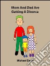 Mom And Dad Are Getting A Divorce  (American Edition). E-book. Formato Mobipocket ebook
