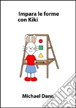 Impara le forme con Kiki. E-book. Formato EPUB ebook