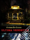 Ultima vendetta. E-book. Formato EPUB ebook di Viviana De Cecco