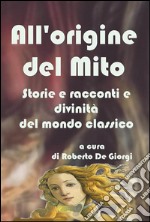 All'origine del Mito - Storie e racconti e divinità del mondo classico. E-book. Formato EPUB ebook