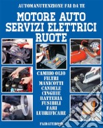 Motore auto - Servizi elettrici - Ruote: Cambio olio - Filtri - Manicotti  - Candele - Cinghie - Batteria - Fusibili  - Fari - Lubrificare. E-book. Formato EPUB ebook