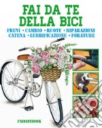 Fai da te della bicifreni • cambio • ruote • riparazioni • catena • lubrificazione • forature. E-book. Formato EPUB