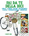 Fai da te della bici: freni • cambio • ruote • riparazioni • catena • lubrificazione • forature. E-book. Formato EPUB ebook di Valerio Poggi