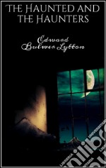  The Haunted and the Haunters. E-book. Formato EPUB ebook