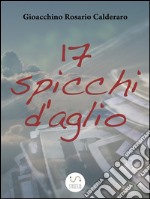 17 spicchi d'aglio. E-book. Formato Mobipocket ebook