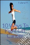10 ways to fight off cancer. E-book. Formato Mobipocket ebook