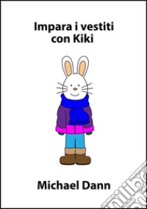 Impara i vestiti con Kiki. E-book. Formato Mobipocket ebook di Michael Dann