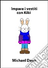 Impara i vestiti con Kiki. E-book. Formato Mobipocket ebook