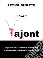 Il 'mio' Vajont. Impressioni, incontri e riflessioni di un trentenne all'ombra della diga.. E-book. Formato EPUB ebook