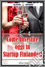 Come Investire Oggi: Diventare socio di Startup Finlandesi. E-book. Formato EPUB ebook