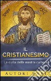 Il Cristianesimo - La culla della nostra cultura. E-book. Formato EPUB ebook