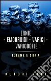 Ernie – Emorroidi - Varici - Varicocele - Igiene e cura. E-book. Formato EPUB ebook