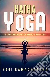 Hatha Yoga - The Yogi Philosophy of Physical Wellbeing. E-book. Formato EPUB ebook