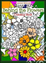 Behind the flowers: coloring book. E-book. Formato EPUB ebook