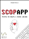 ScopApp - Amore e Sesso online. E-book. Formato Mobipocket ebook di Alessandro Elia